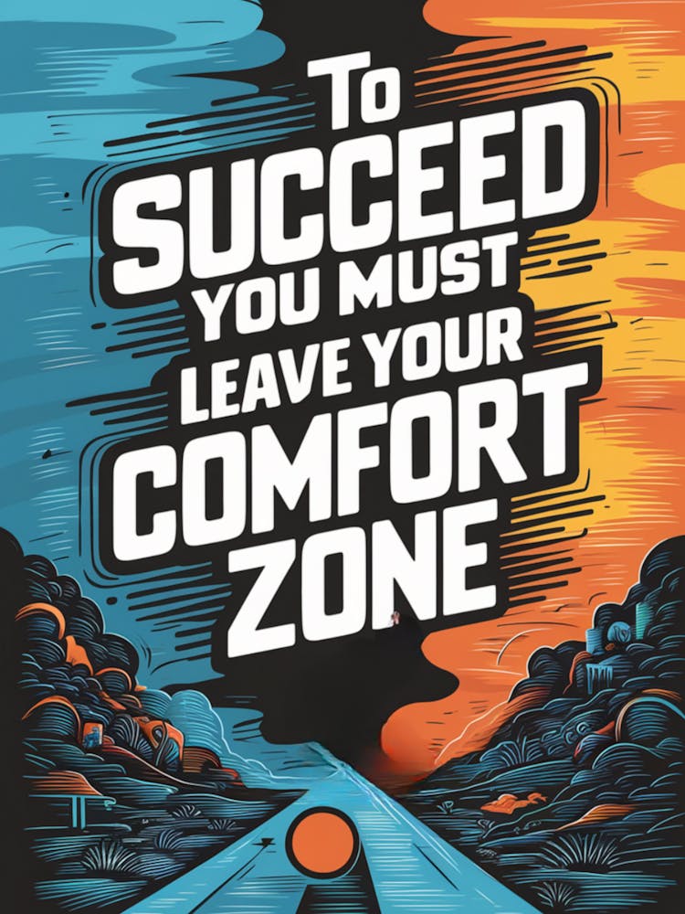 To Succeed You Must Leave Your Comfort Zone