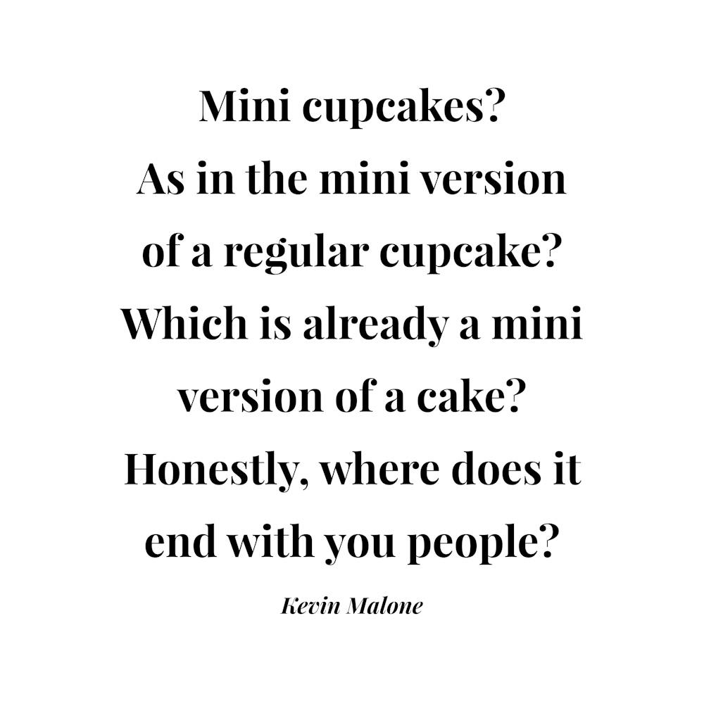 Mini Cupcakes As In The Mini Version Of A Regular Cupcake Kevin Malone Quote Square