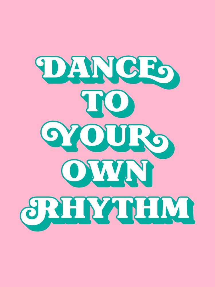 Dance to your own rhythm (Pink Tone)