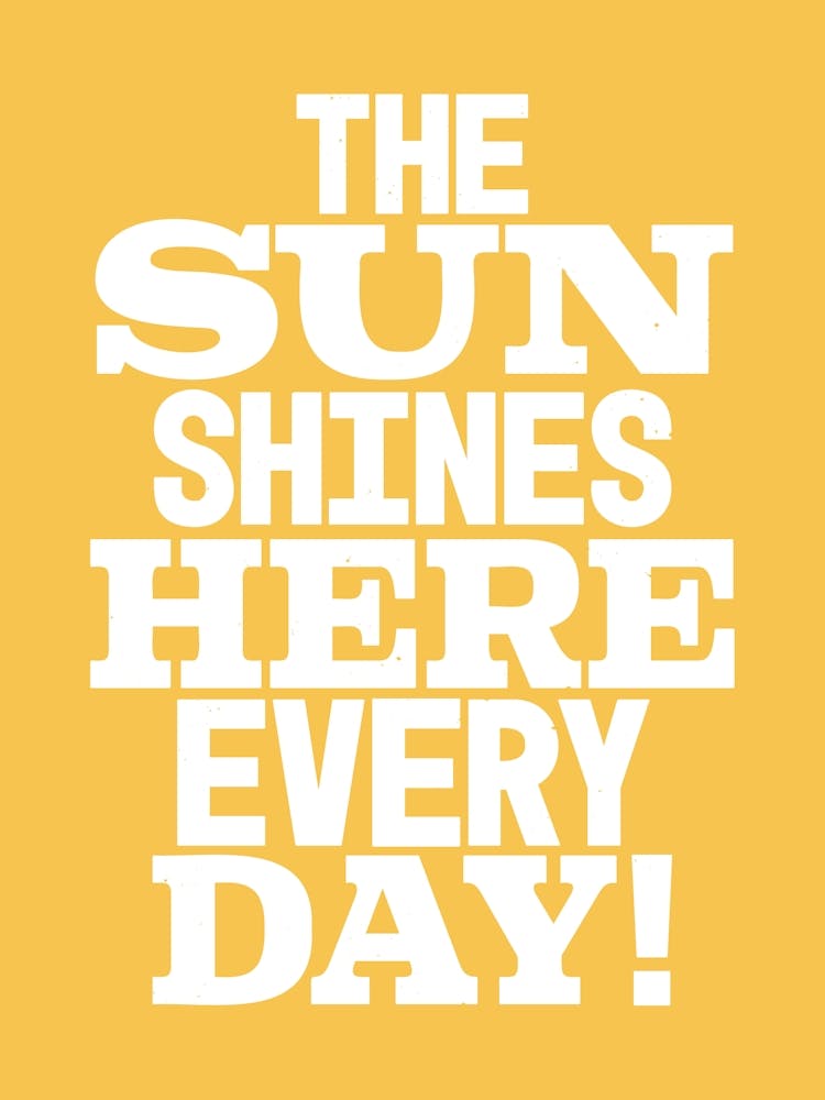 The Sun Shines Here Every Day