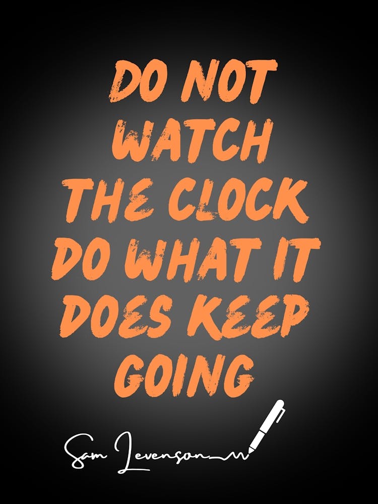Do Not Watch The Clock What It Does It Keeps Going