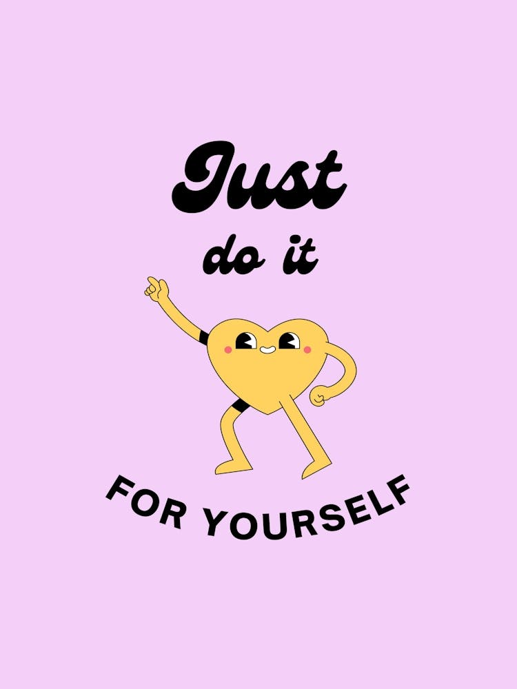Just Do It For Yourself