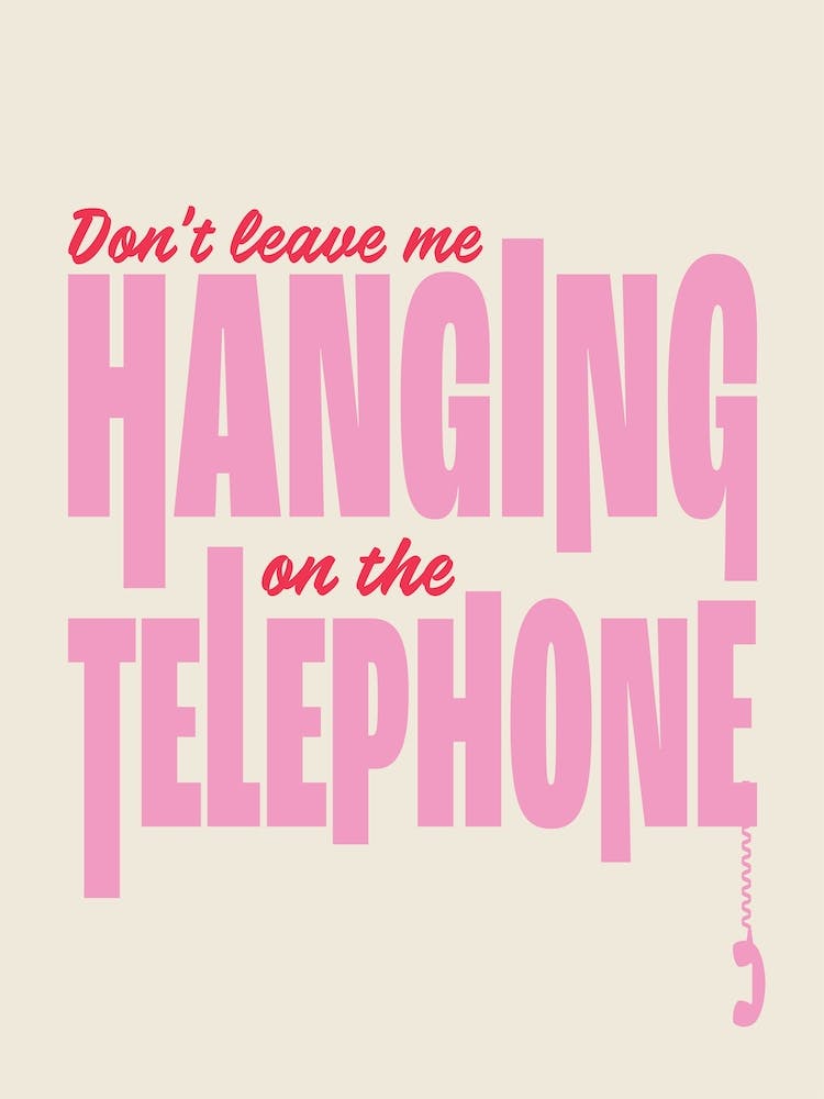 Don't Leave Me Hanging On The Telephone