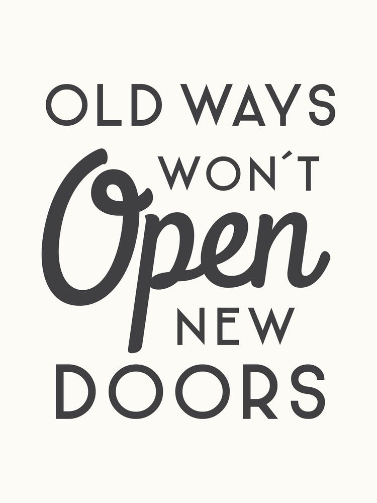 Old Ways Won't Open New Doors - Motivational Quote