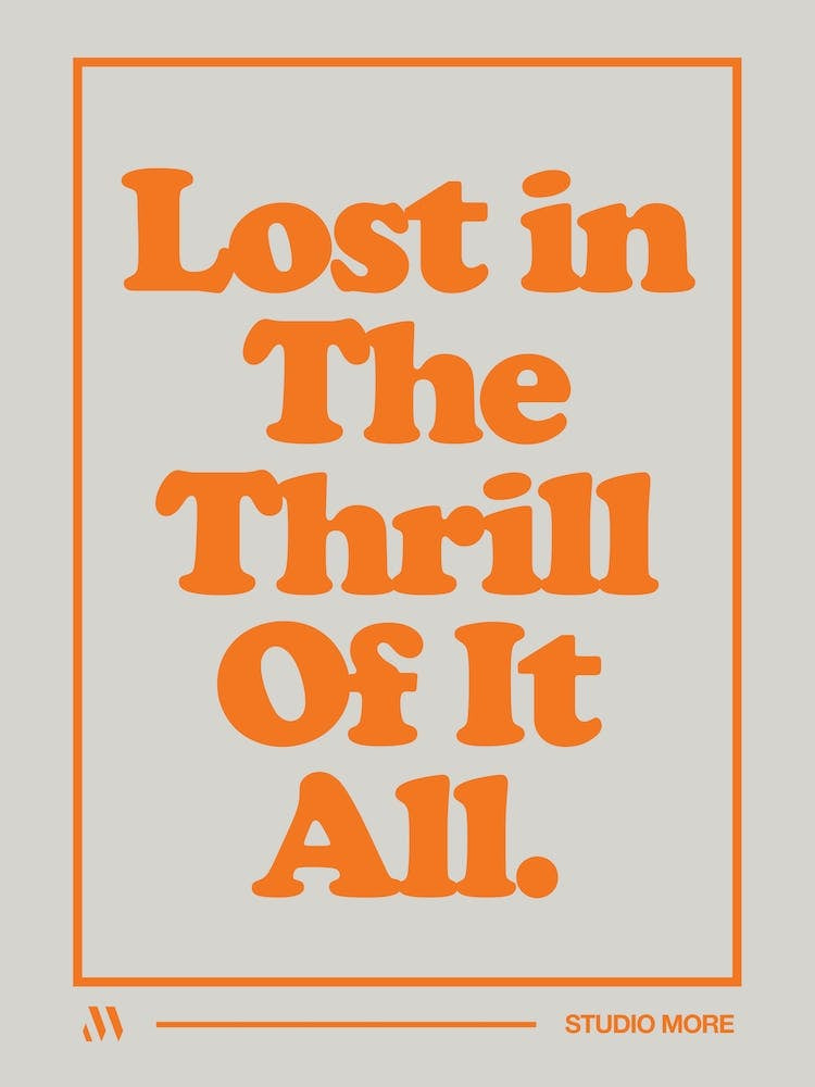 Lost in the thrill of it all