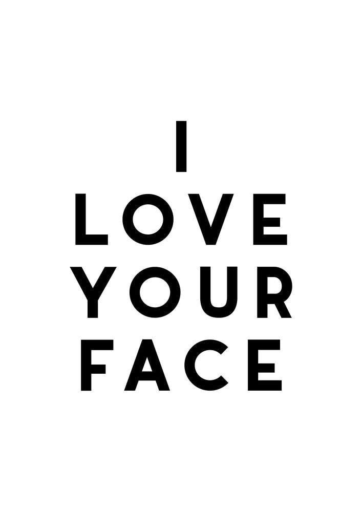 I Love Your Face