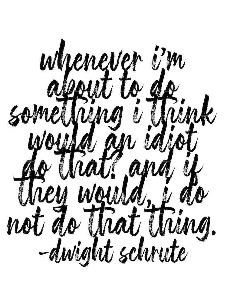 Would An Idiot Do That? Dwight Schrute Quote Bold Script