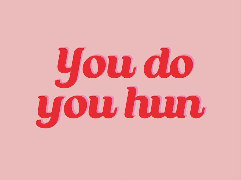 You Do You Hun