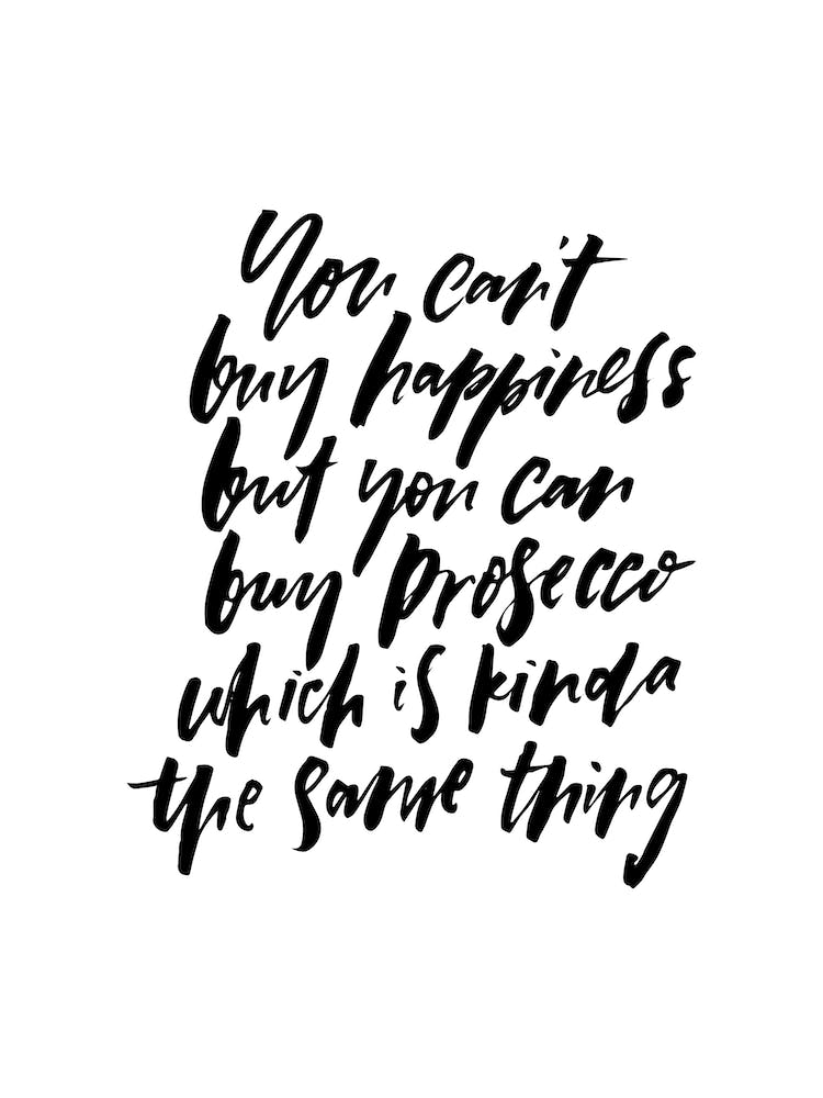 You Can't Buy Happiness Prosecco