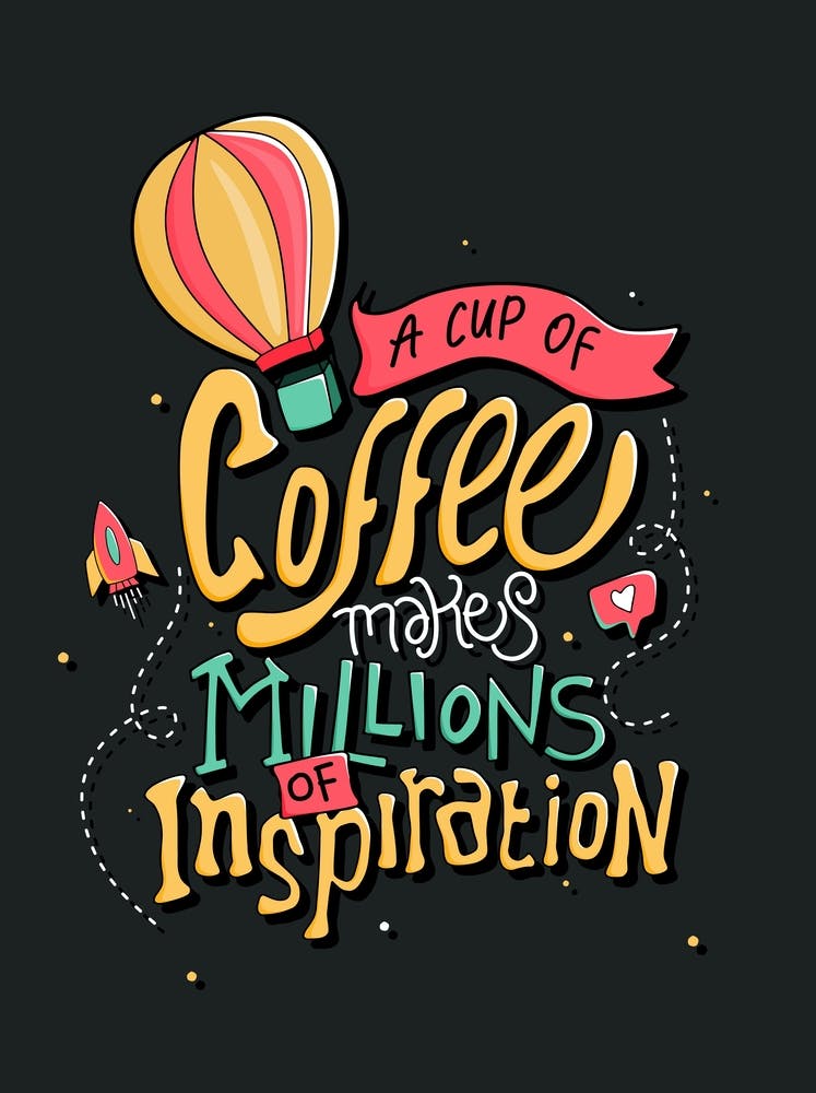 A Cup Of Coffee Makes Millions Of Inspiration