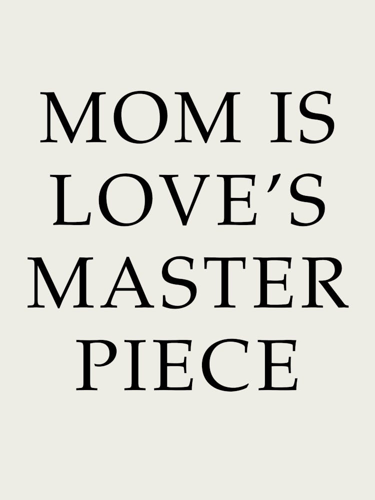 Mom Is Love'S Master Piece