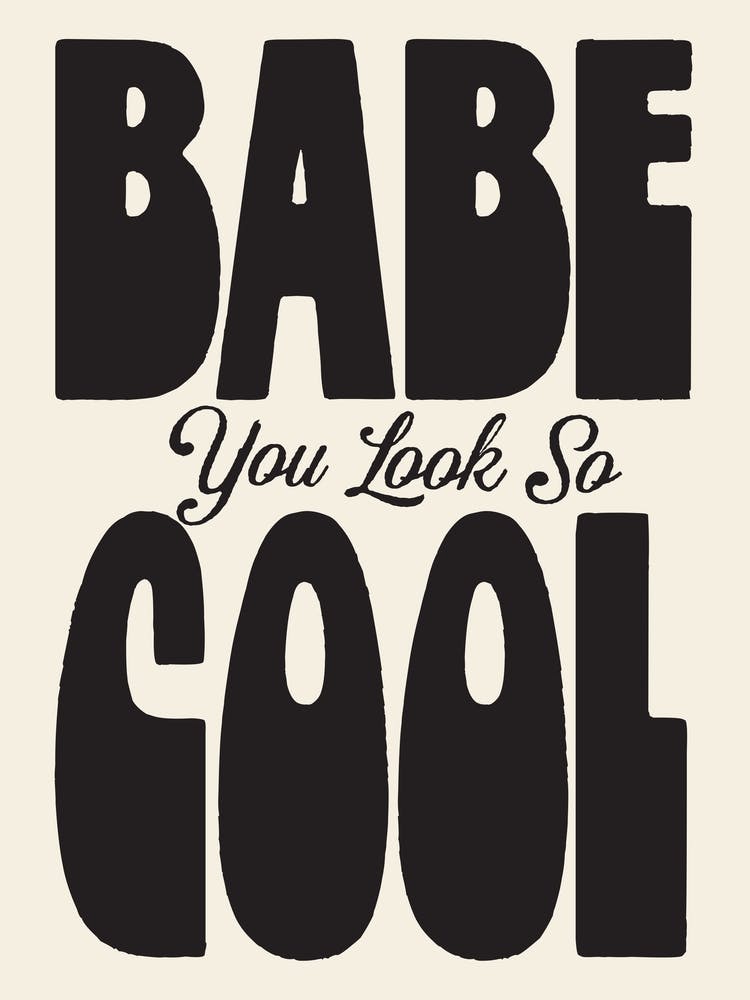 Babe You Look So Cool Wall Art Poster Quote Print