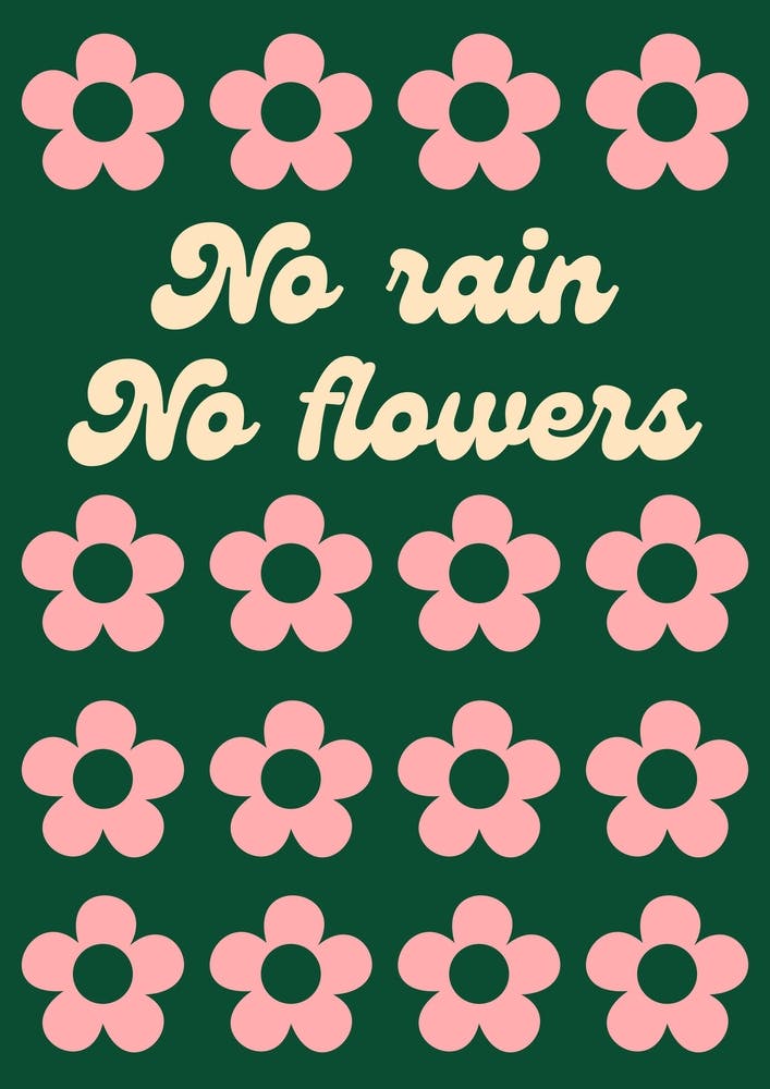 Groovy No Rain No Flowers