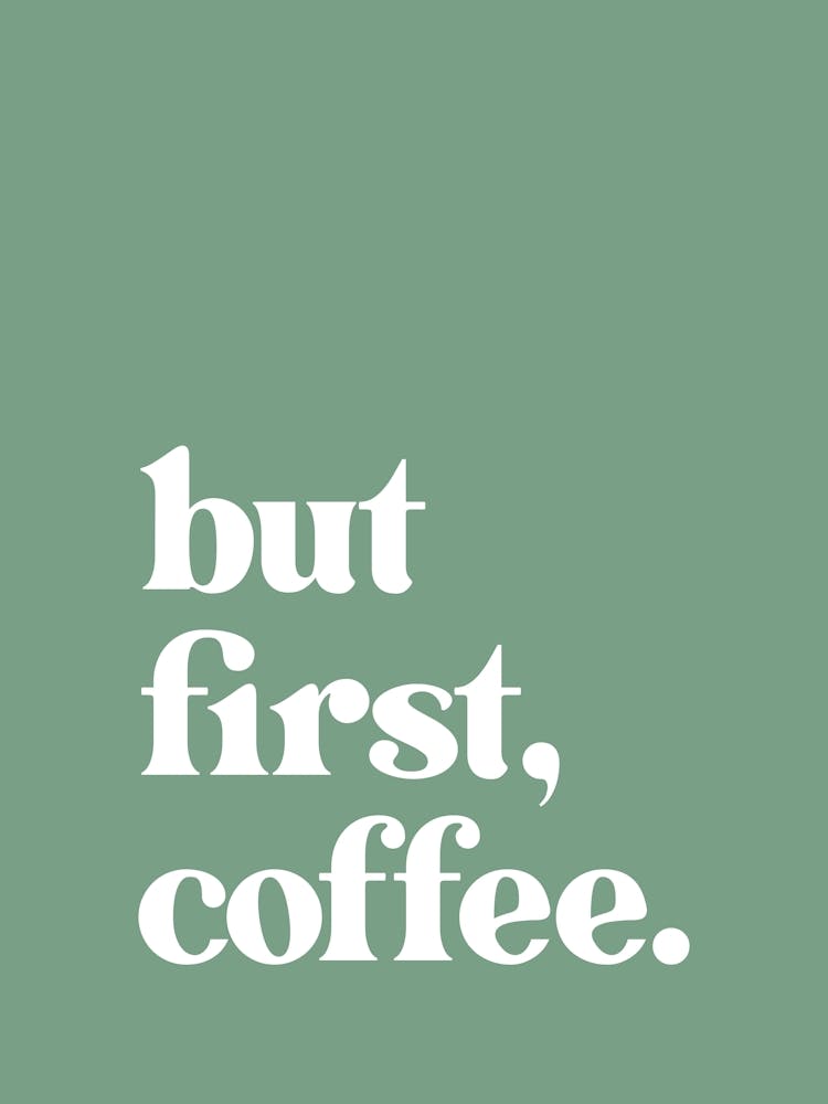 But First Coffee - Green