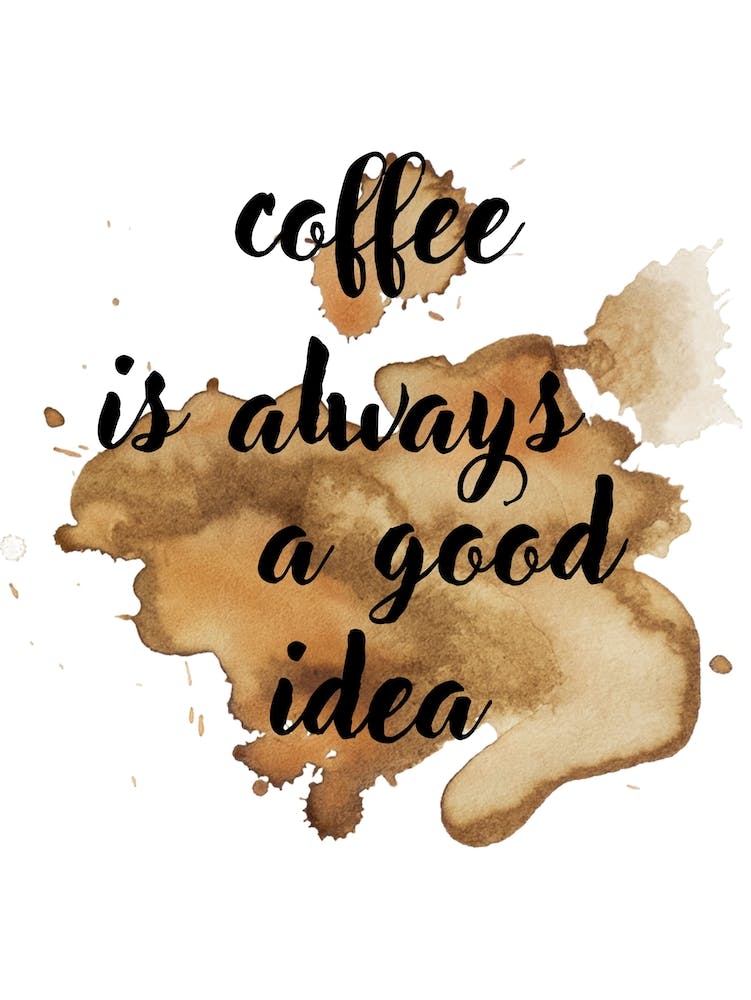 coffee is always a good idea