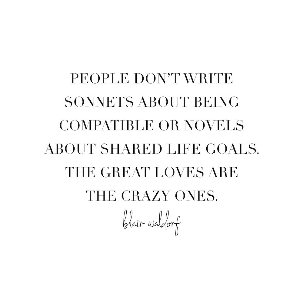 People Dont Write Sonnets About Being Compatible Or Novels About Shared Life Goals