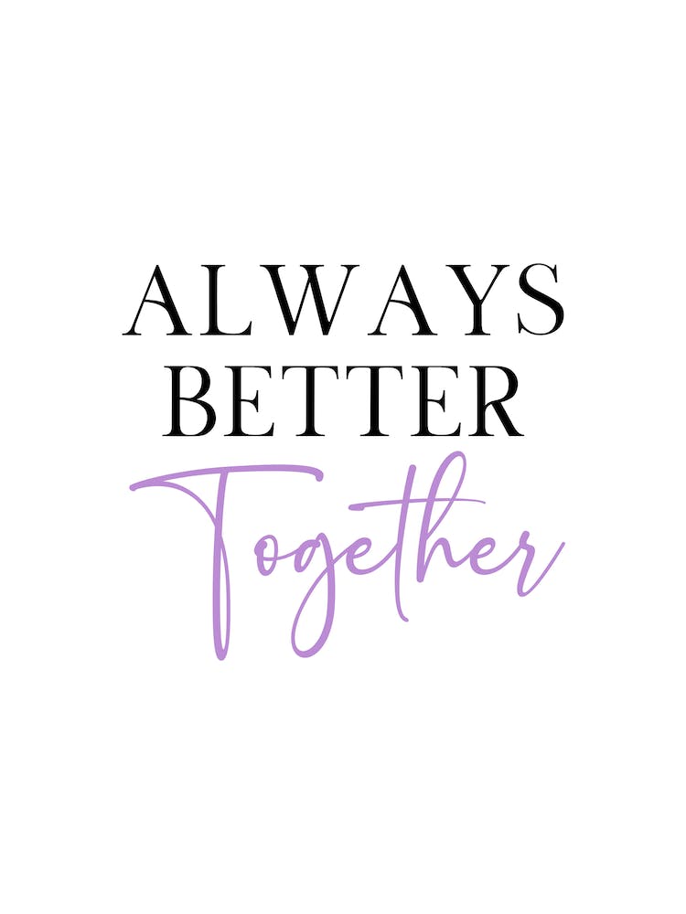 Always Better Together