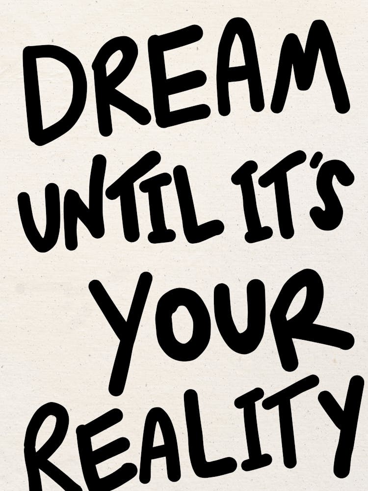 Dream Until It's Your Reality Black Print 1