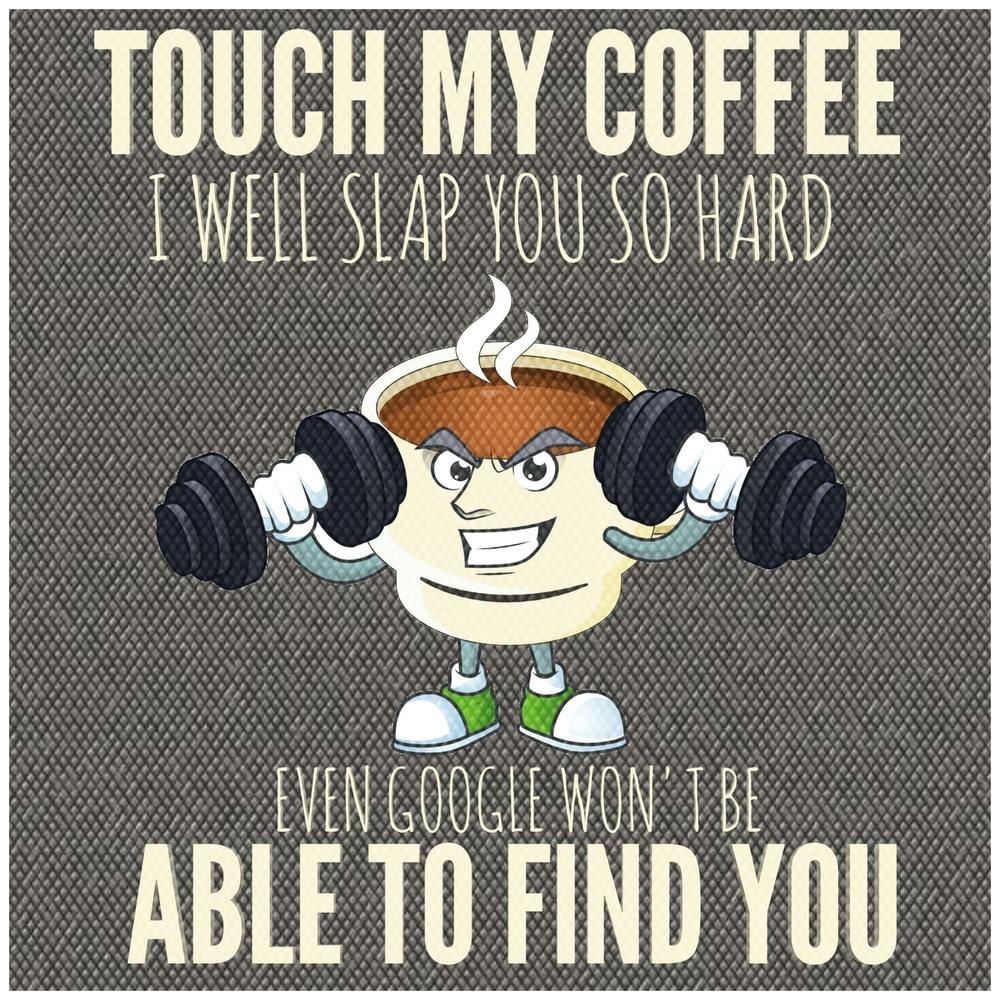 Touch My Coffee I'Ll Slap You
