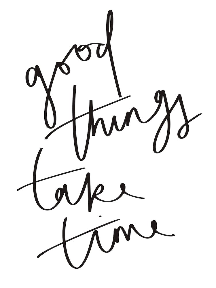 Good Things Take Time 1