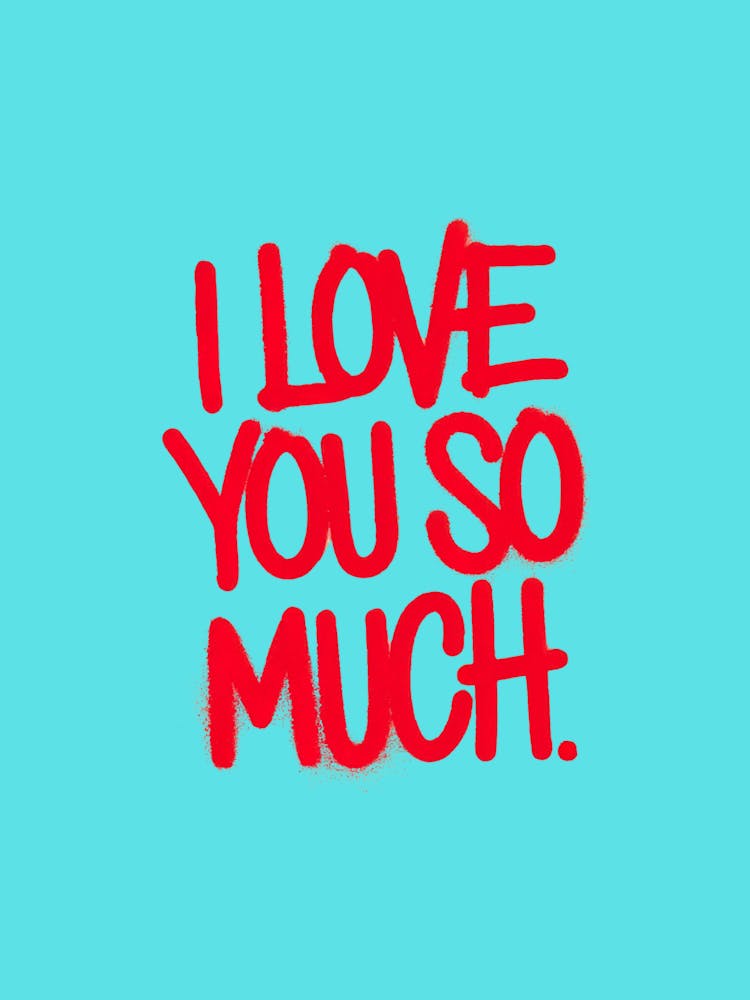 Red spray-painted message: I Love You So Much, turquoise background.