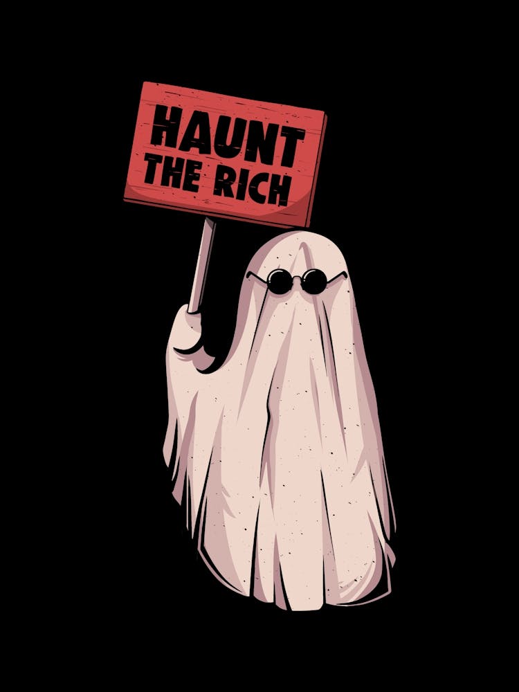Haunt The Rich - Funny Sarcasm Protest Ghost Gift 1