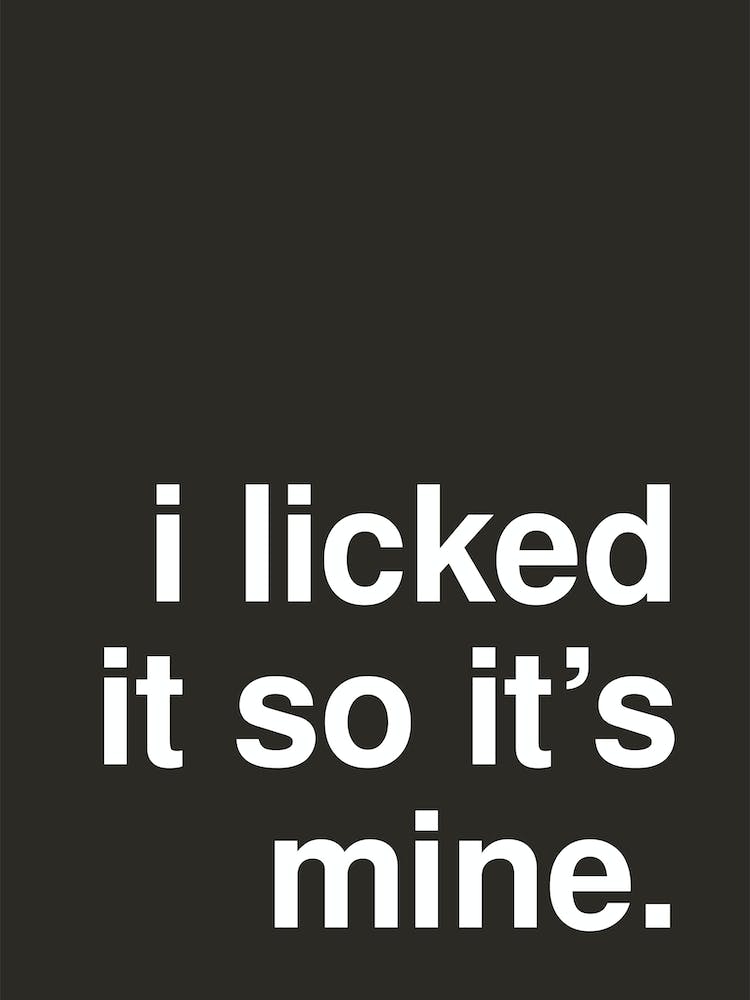 I Licked It So It S Mine Funny Statement In Black