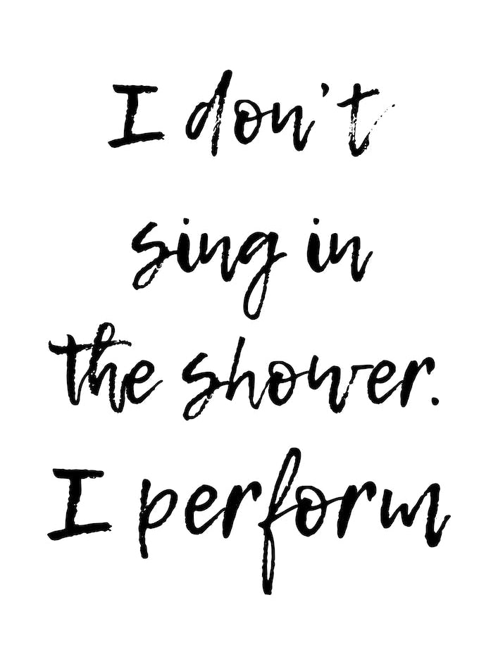 I Dont Sing In The Shower I Perform