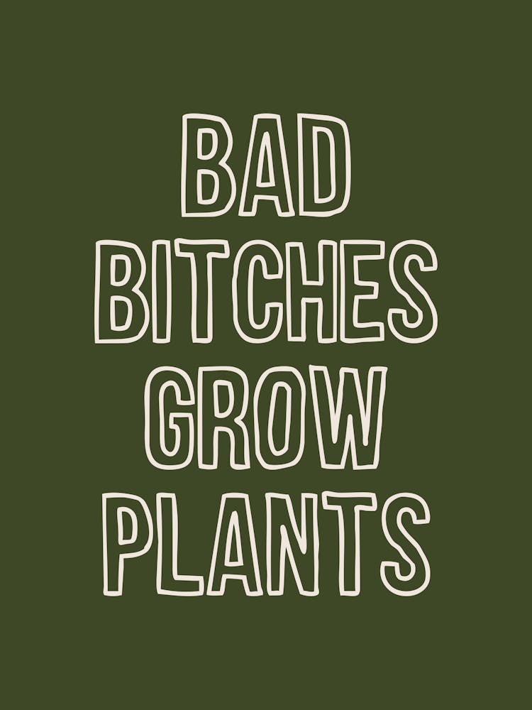 Bad Bitches Grow Plants Green