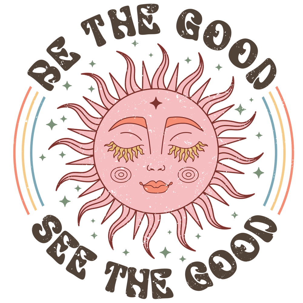 Be The Good See The Good
