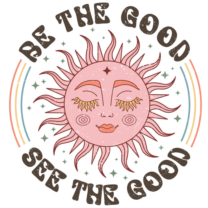 Be The Good See The Good