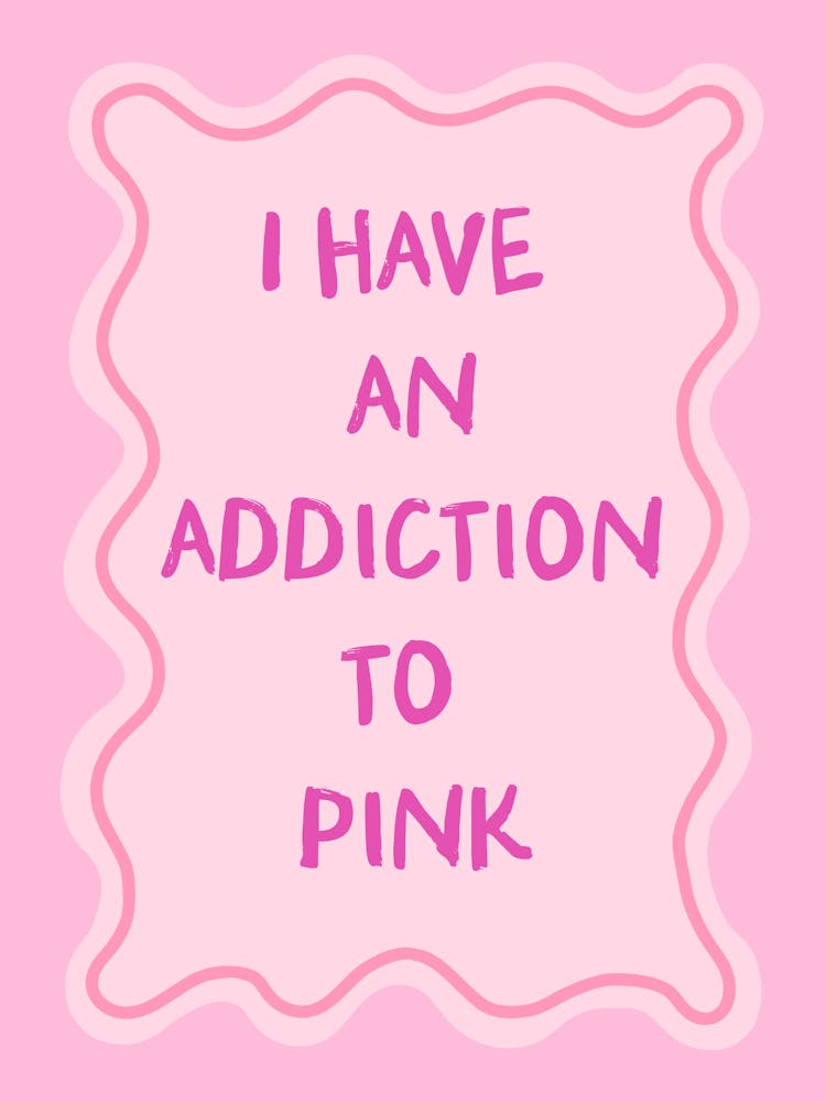 I Have An Addiction To Pink Print