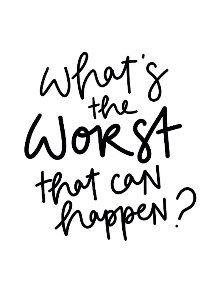 What'S The Worst That Can Happen?