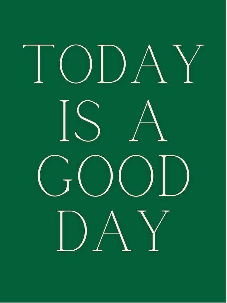 Today Is A Good Day