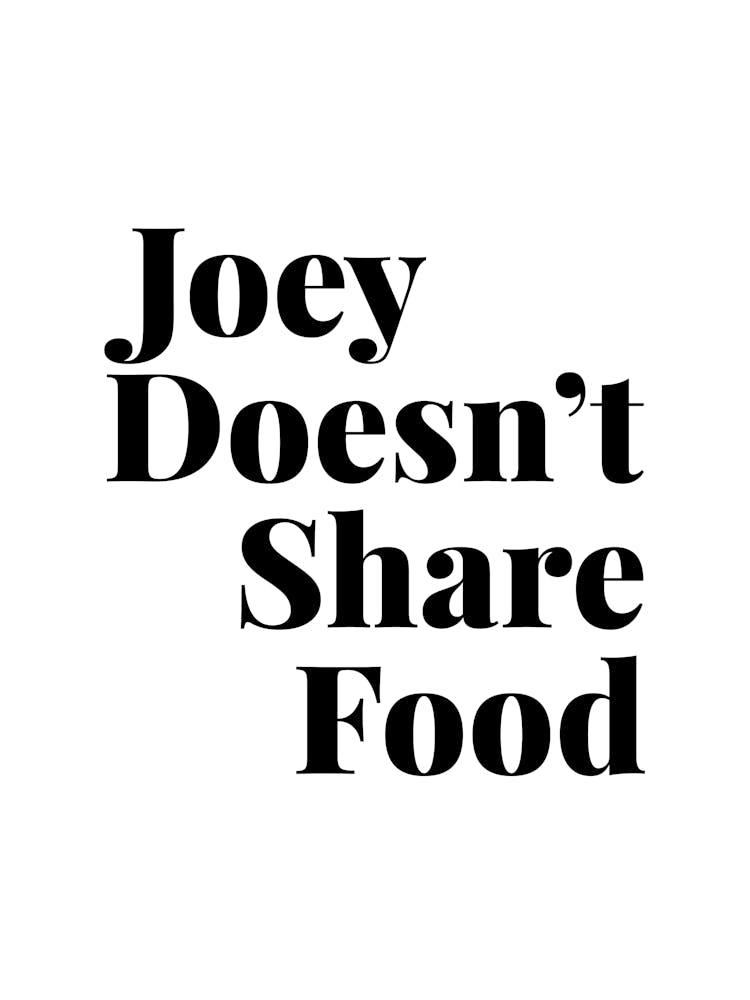 Joey Doesn’T Share Food Friends Tv Quote 2