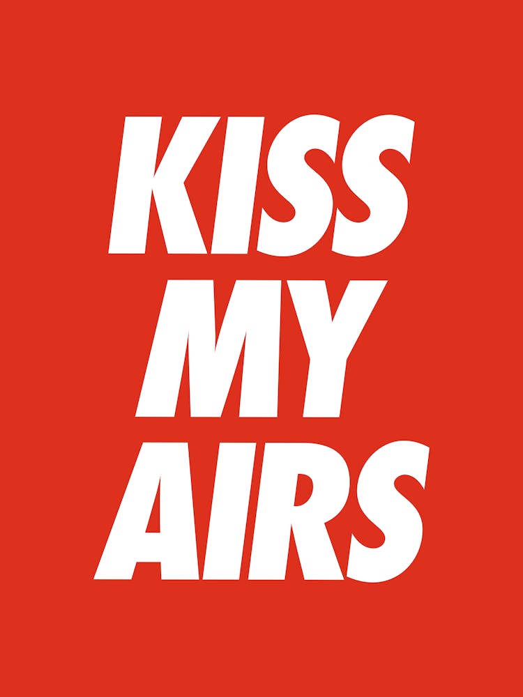 Kiss my airs cool sassy sneakerhead quote