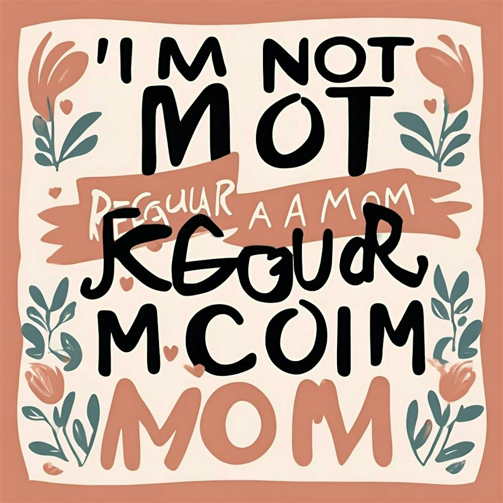 I'M Not Too Regular Mom