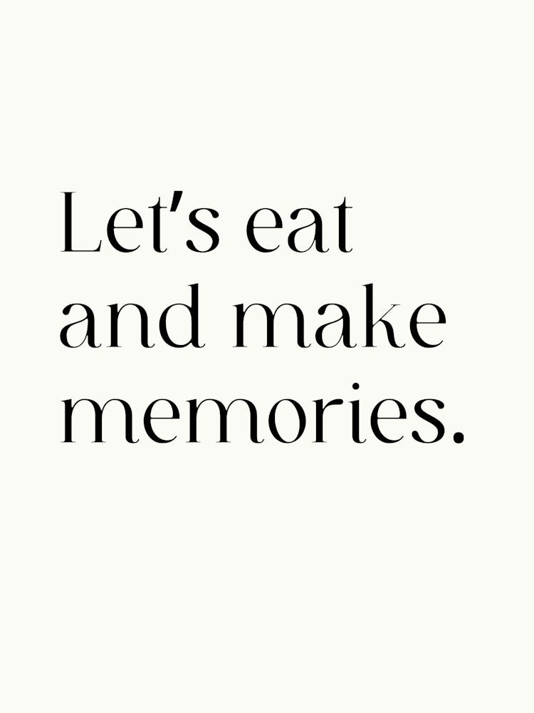 Let'S Eat And Make Memories