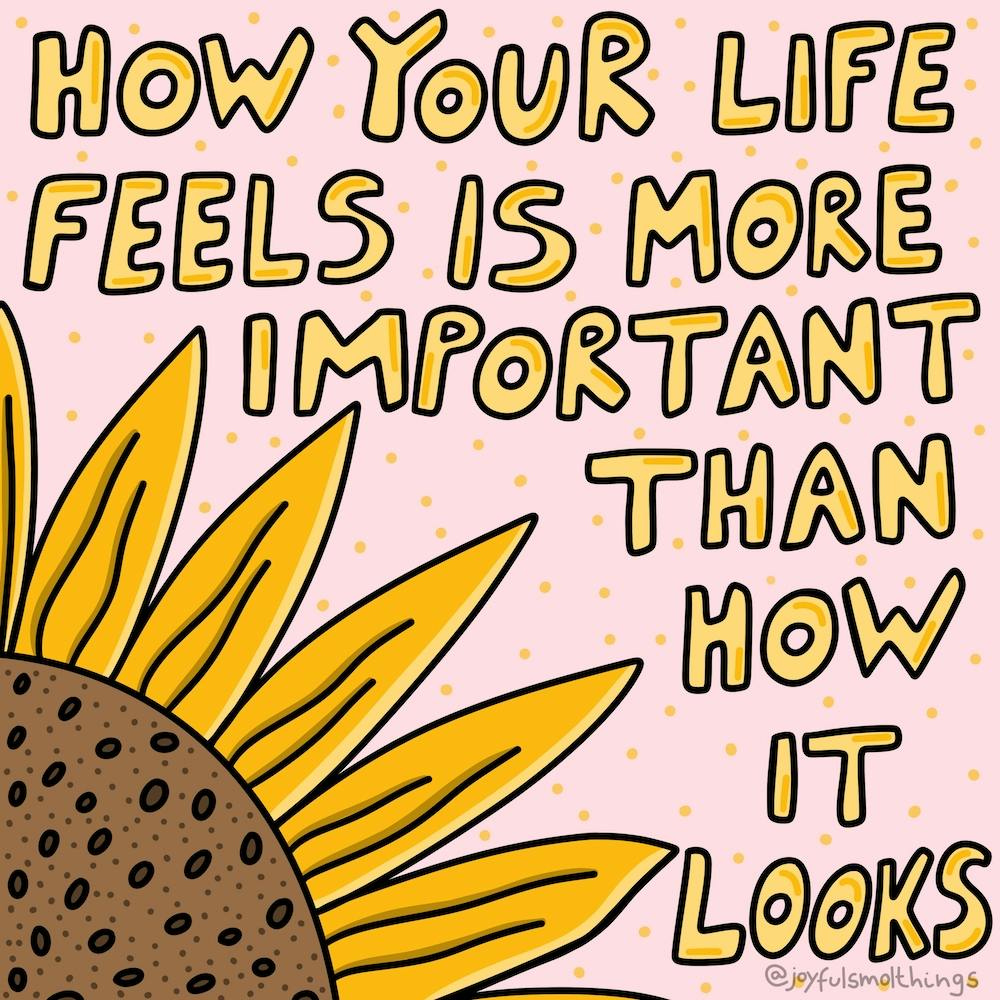 How Your Life Feels Is More Important Than How It Looks