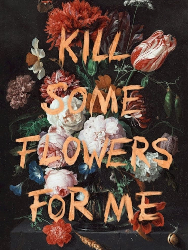 Kill Some Flowers For Me