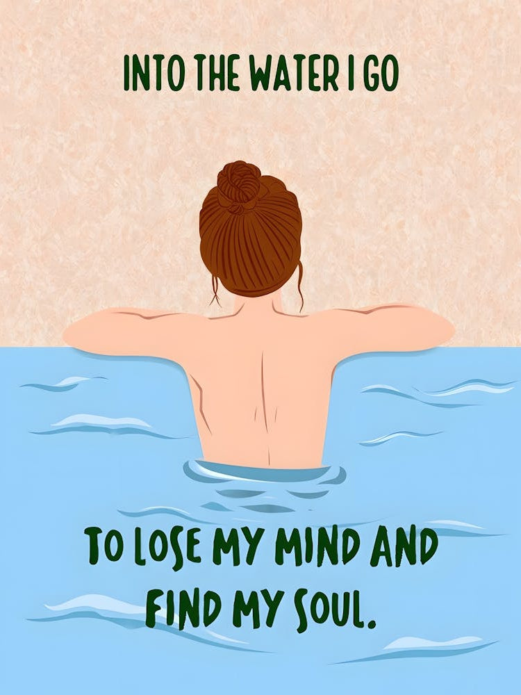 "Into The Water I Go to Lose My Mind and Find My Soul" Print - Calming Illustration