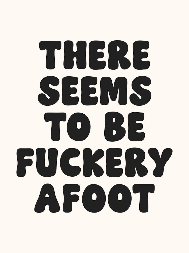 There Seems To Be Fuckery To be A Foot Quote, groovy, funky, sassy, sarcastic, mood, vibes, dorm, room, decor, funny, humor, fun, jokes, meme, quotes, lettering, funk, cute, cool