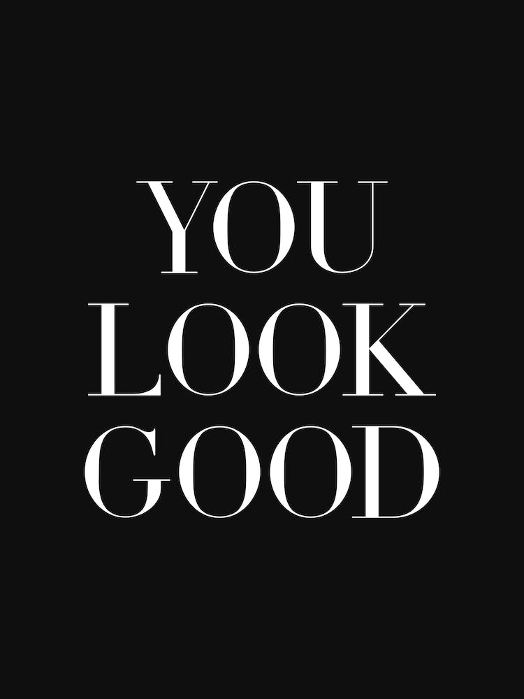 You Look Good (black background)