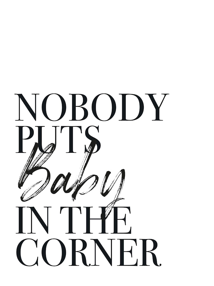 Nobody Puts Baby In The Corner