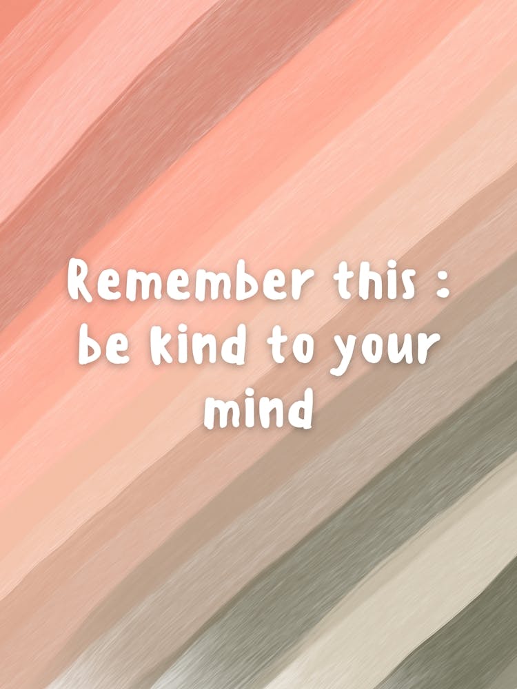 Remember This Be Kind To Your Mind