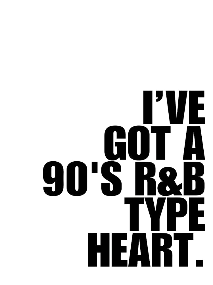 I'Ve Got A 90'S R & B Type Heart