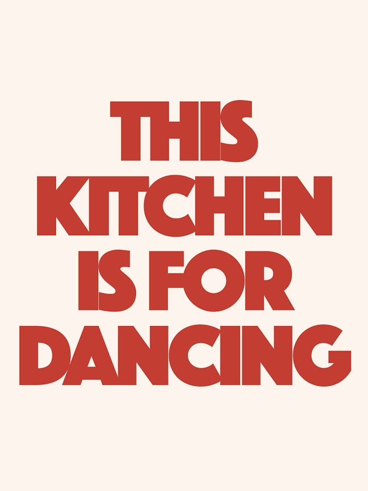 This Kitchen Is For Dancing