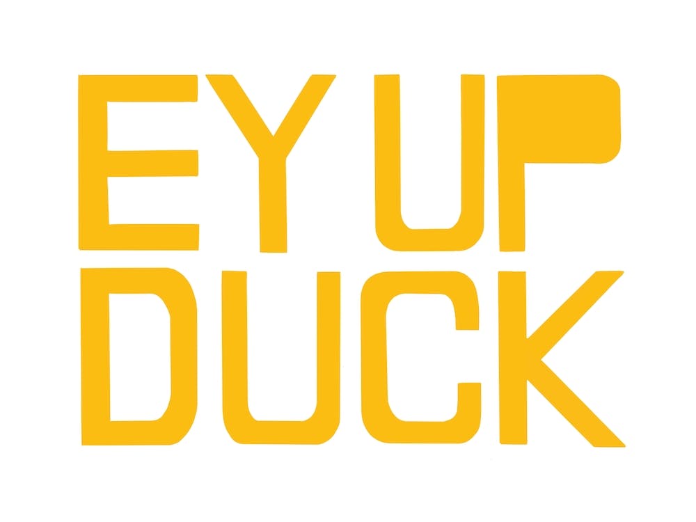 Ey Up Duck