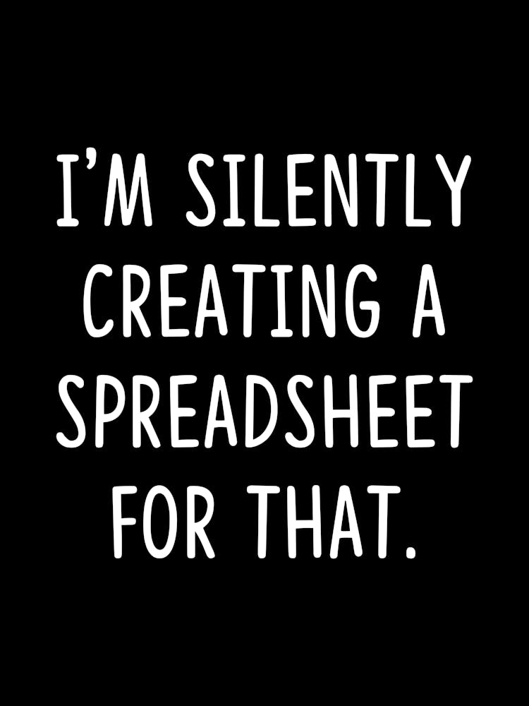 I'm silently creating a spreadsheet for that - Accountant, Accounting, Data Analyst