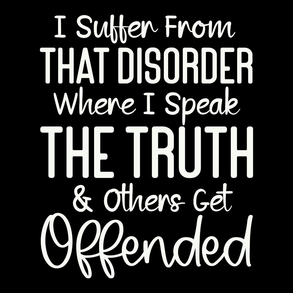 i Suffer From That Disorder Where I Speak The Truth & Others Get Offended 2